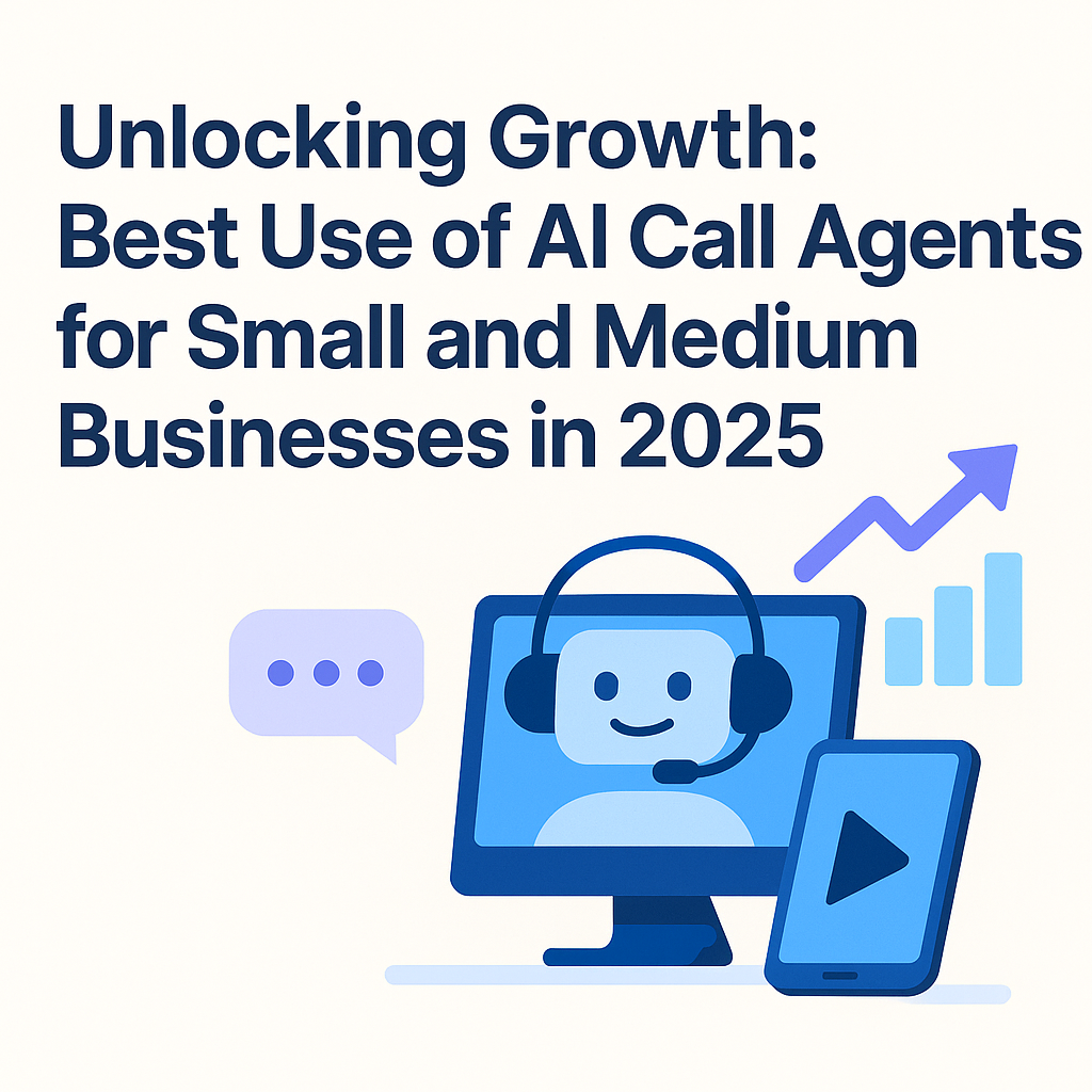 Best Use of AI Call Agent for Small and Medium Businesses in 2025